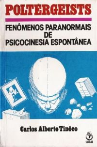 Poltergeists - Fenomenos Paranormais De Psicocinesia Espontanea