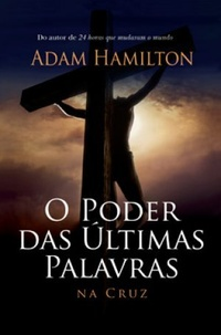 O Poder Das Ultimas Palavras Na Cruz
