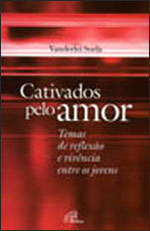 Cativados Pelo Amor - Temas De Reflexao E Vivencia Entre Os Jovens
