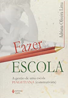 Fazer Escola - A Gestao De Uma Escola Piagetiana Construtivista