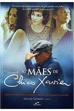 As Maes De Chico Xavier - Licoes De  Vida Sobrea  A Morte O Aborto As Drogas E O Suicidio