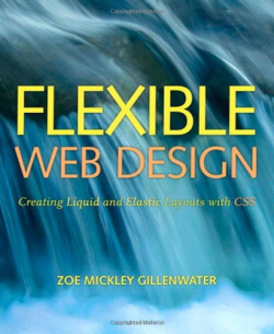 Flexible Web Design - Creating Liquid And Elastic Layouts With Css