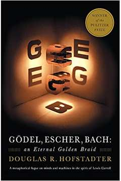 Godel, Escher, Bach: An Eternal Golden Braid
