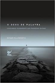 O Deus De Palavra - Confiando Plenamente Nas Promessas Divinas