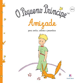 O Pequeno Principe - Amizade Para Sentir, Colorir E Presentear