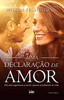 Uma Declaracao De Amor - Eles Nao Enganaram A Morte Apenas Acreditaram Na Vida