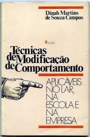 Tecnicas De Modificacao De Comportamento - Aplicaveis No Lar Na Escola E Na Empresa