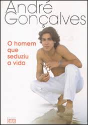 Andre Goncalves O Homem Que Seduziu A Vida