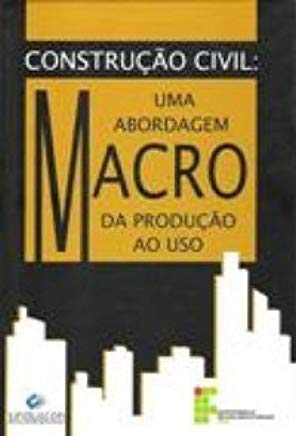 Construcao Civil - Uma Abordagem Macro Da Producao Ao Uso