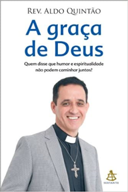 A Graca De Deus - Quem Disse Que Humor E Espiritualidade Nao Podem Caminhar Juntos
