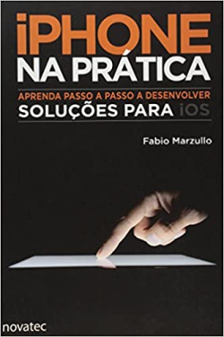 Iphone Na Pratica - Aprenda Passo A Passo A Desenvolver Solucoes Para Ios