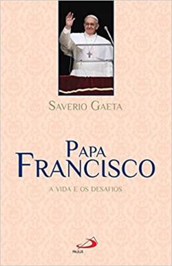 Papa Francisco - A Vida E Os Desafios