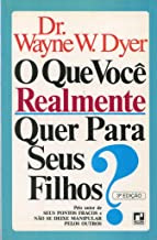 O Que Voce Quer Realmente Para Seus Filhos