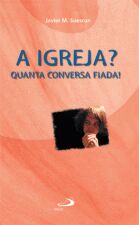 A Igreja? Quanta Conversa Fiada