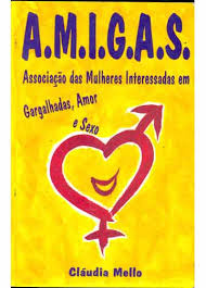 A.m.i.g.a.s. - Associacao Das Mulheres Interessadas Em Gargalhadas, Amor E Sexo