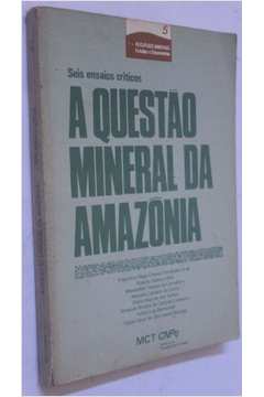 Questao Mineral Da Amazonia, A - Seis Ensaios Criticos