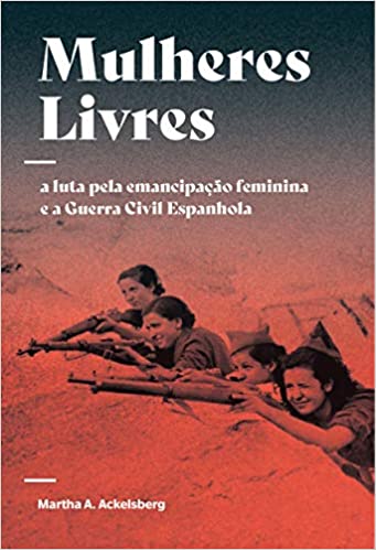 Mulheres Livres: a Luta Pela Emancipação Feminina e a Guerra Civil Espanhola