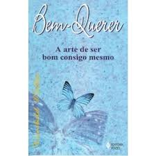 Bem-querer - A Arte De Ser Bom Consigo Mesmo