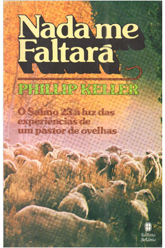 Nada Me Faltara - O Salmo 23 A Luz Das Experiencias De Um Pastor De Ovelhas