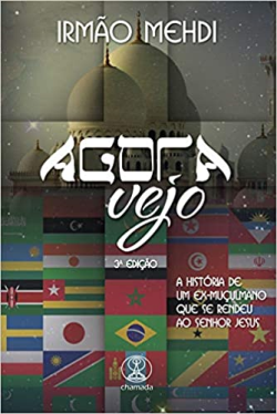 Agora Vejo - A Historia De Um Ex-muculmano Que Se Rendeu Ao Senhor Jesus