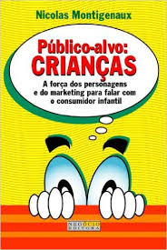 Publico-alvo - Criancas - A Forca Dos Personagens E Do Marketing Para Falar Com O Consumidor Infantil