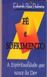 Fe E Sofrimento - A Espiritualidade Que Nasce Da Dor