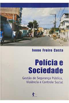 Policia e Sociedade - Gestão de Segurança Publica Violência e Controle Social