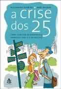 Crise Dos 25, A - Como Lidar Com As Desafios Da Transicao Para A Vida Adulta