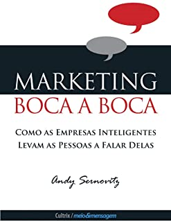 Marketing Boca A Boca - Como As Empresas Inteligentes Levam As Pessoas A Falar Delas