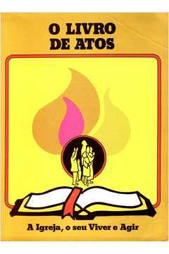 O Livro De Atos - A Igreja Seu Viver E Agir
