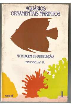 Aquarios Ornamentais Marinhos - Montagem E Manutencao V. 01