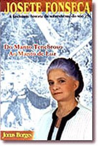 Josete Fonseca - A Fascinante Historia Da Sobrevivente Do Voo 254 Do Manto Tenebroso Ao Manto De Luz