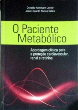 O Paciente Metabolico - Abordagem Clinica Para A Protecao Cardiovascular Renal E Retinina