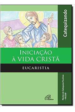 Iniciacao A Vida Crista - Eucaristia