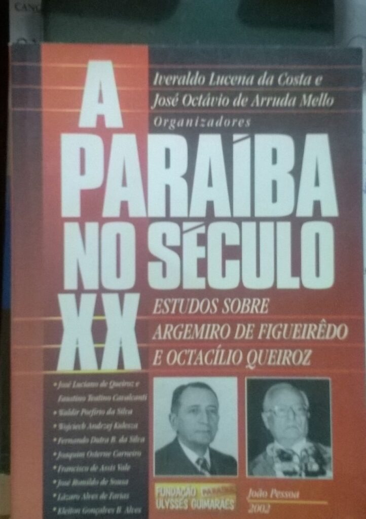 A Paraiba No Seculo Xx - Estudos Sobre Argemiro De Figueiredo E Octacilio Queiroz