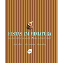 Festas Em Miniatura - Docinhos Para Comer Com As Maos Em Qualquer Ocasiao