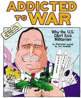 Addicted to War - Why the U.S. Can't Kick Militarism