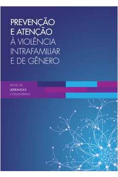 Prevencao E Atencao A Violencia Intrafamiliar E De Genero - Apoio Ass Liderancas Comunitarias