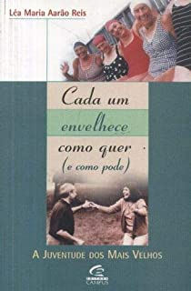 Cada Um Envelhece Como Quer E Como Pode A Juventude Dos Mais Velhos