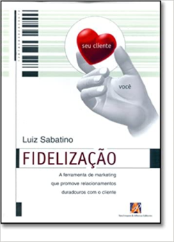 Fidelizacao - A Ferramenta De Marketing Que Promove Relacionamentos Duradouros Com O Cliente