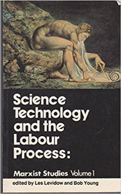 Science Technology And The Labour Process: Marxist Studies V. 1