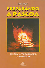 Preparando A Pascoa - Quaresma, Triduo Pascal, Tempo Pascal
