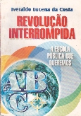 Revolucao Interrompida - A Escola Publica Que Queremos
