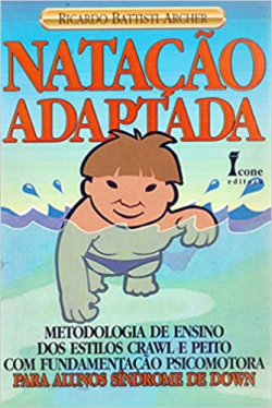 Natacao Adaptada - Metodologia De Ensino Dos Estilos Crawl E Peito Com Fundamentacao Psicomotora Para Alunos Sindrome De Down