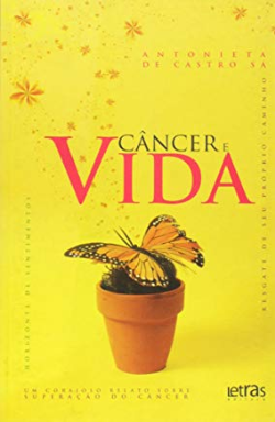 Cancer E Vida - Um Corajoso Relato Sobre Superacao Do Cancer