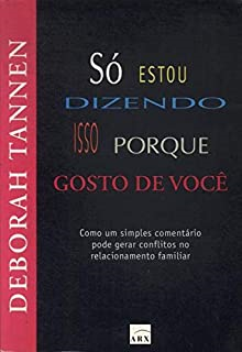 So Estou Dizendo Isso Porque Gosto De Voce - Como Um Simples Comentario Pode Gerar Conflitos No Relacionamento Familiar