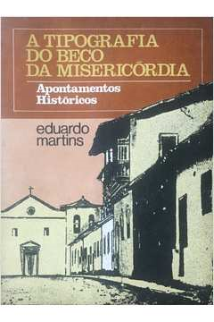 A Tipografia Do Beco Da Misericordia - Apontamentos Historicos