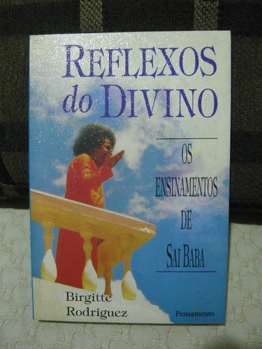 Reflexos Do Divino - Os Ensinamentos De Sai Baba