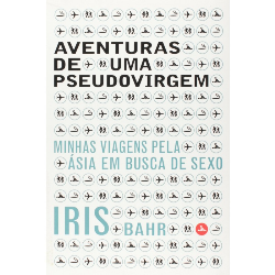 Aventuras De Uma Pseudovirgem - Minhas Viagens Pela Asia Em Busca De Sexo
