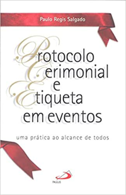 Protocolo Cerimonial E Etiqueta Em Evento - Uma Pratica Ao Alcance De Todos